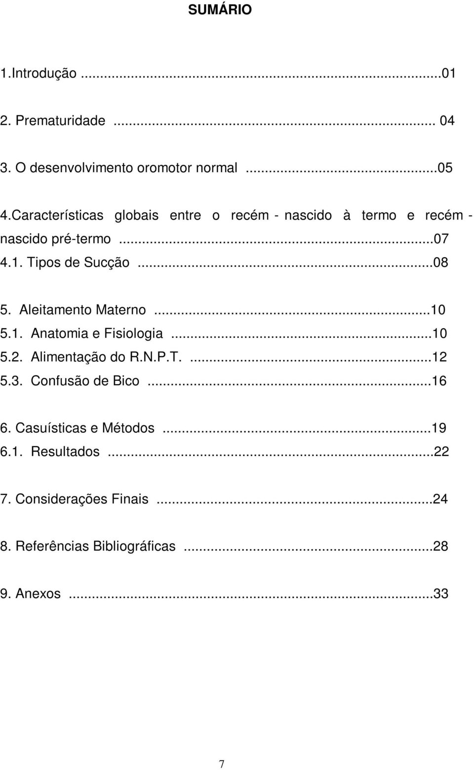 Aleitamento Materno...10 5.1. Anatomia e Fisiologia...10 5.2. Alimentação do R.N.P.T....12 5.3. Confusão de Bico.