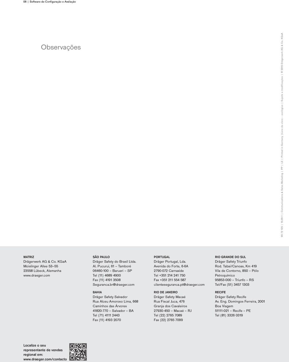 com Dräger Safety do Brasil Ltda. Al. Pucurui, 61 Tamboré 06460-100 Barueri SP Tel (11) 4689 4900 Fax (11) 4191 3508 Seguranca.br@draeger.com Dräger Portugal, Lda.