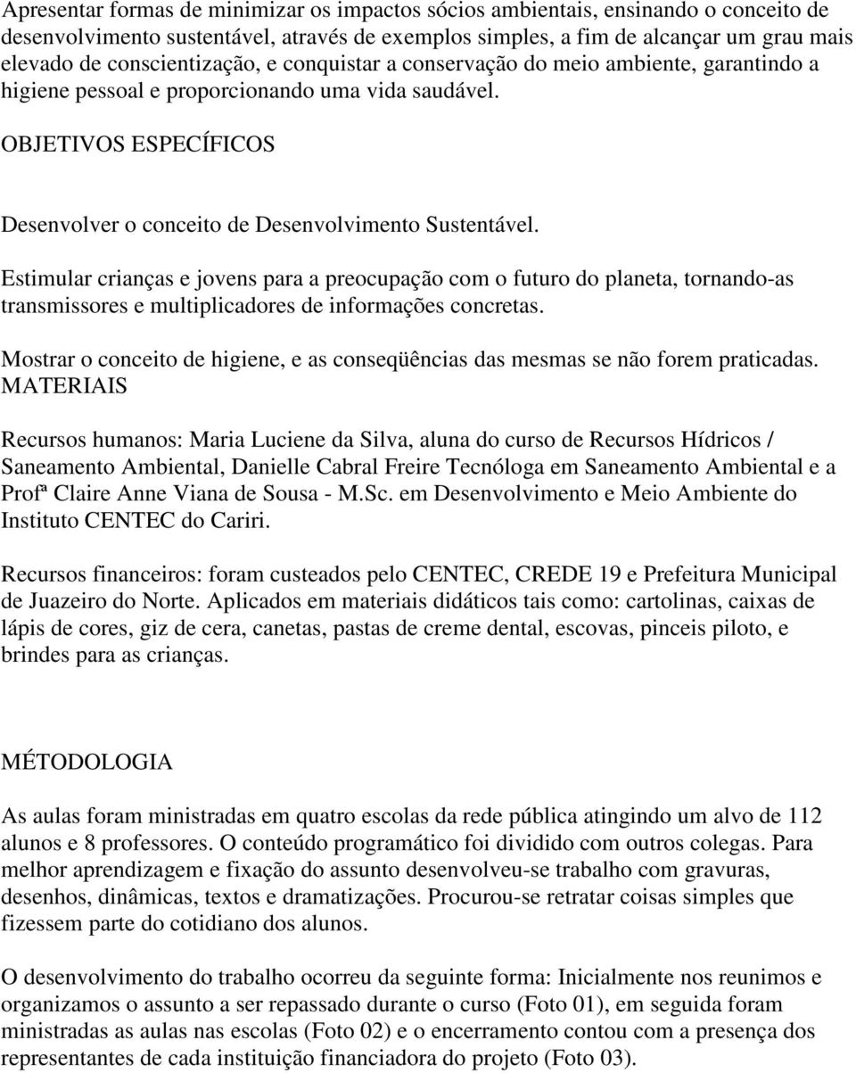 OBJETIVOS ESPECÍFICOS Desenvolver o conceito de Desenvolvimento Sustentável.