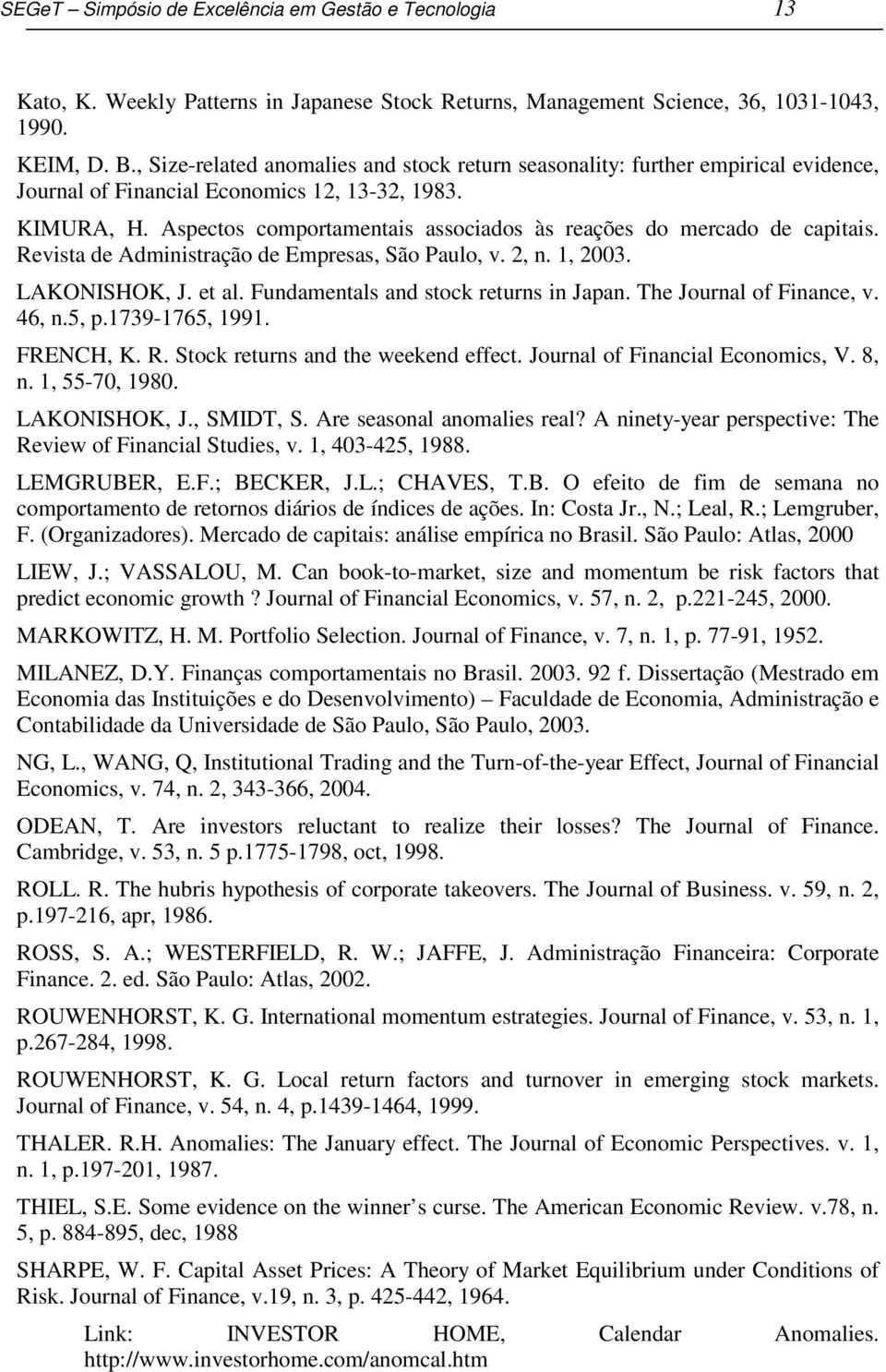 Aspectos comportamentais associados às reações do mercado de capitais. Revista de Administração de Empresas, São Paulo, v. 2, n. 1, 2003. LAKONISHOK, J. et al. Fundamentals and stock returns in Japan.