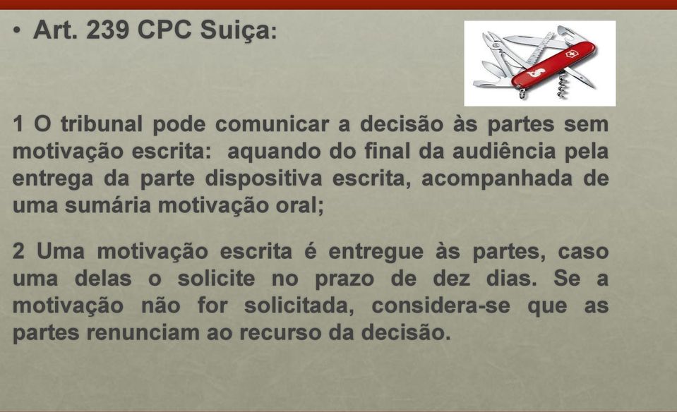 motivação oral; 2 Uma motivação escrita é entregue às partes, caso uma delas o solicite no prazo