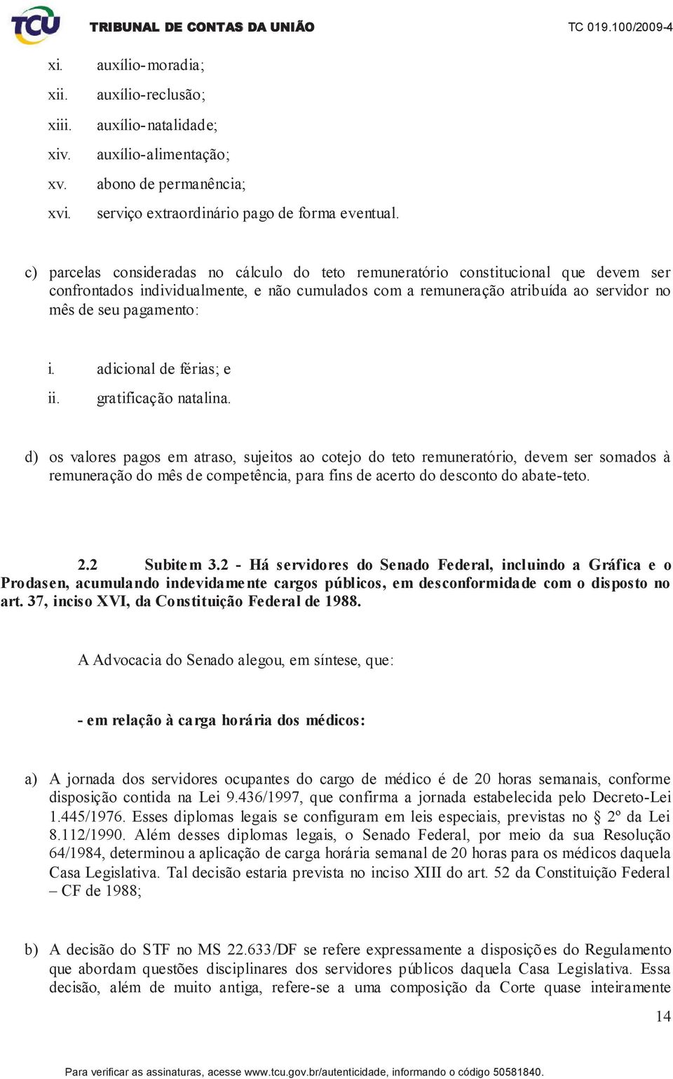 adicional de férias; e ii. gratificação natalina.