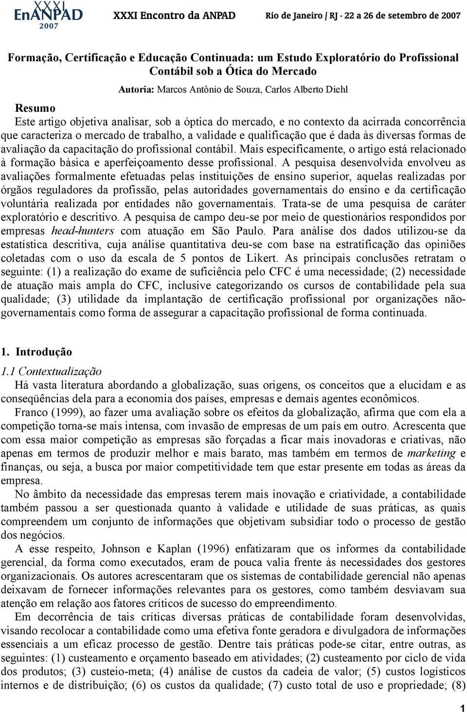 profissional contábil. Mais especificamente, o artigo está relacionado à formação básica e aperfeiçoamento desse profissional.