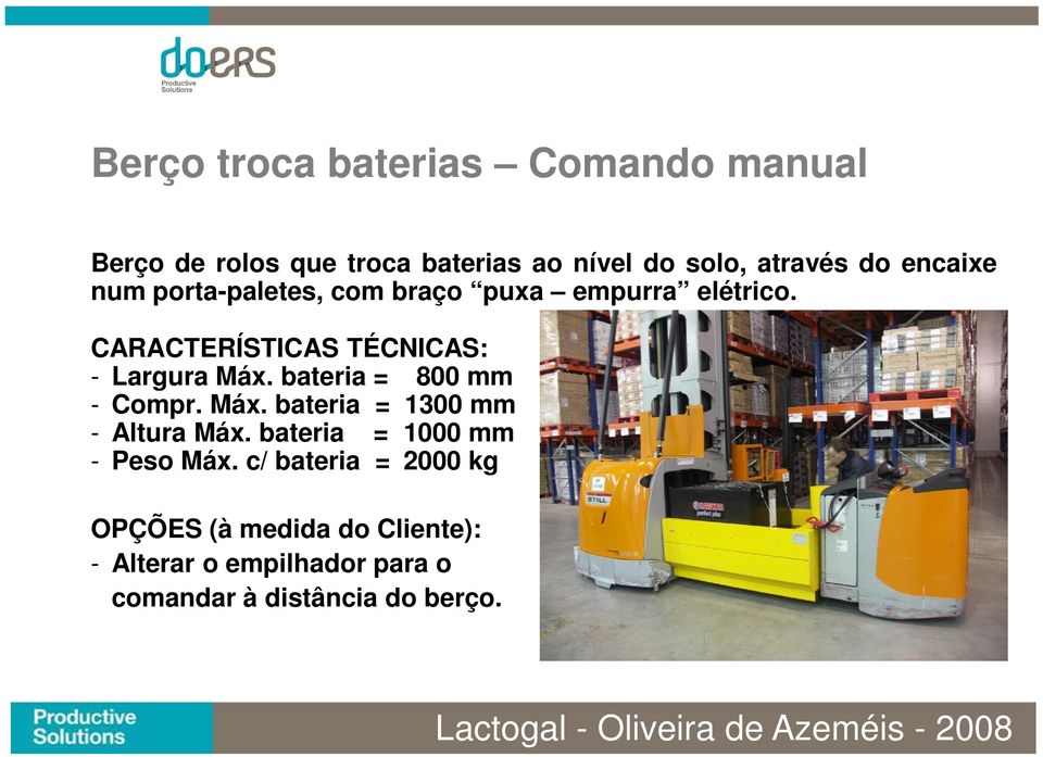 bateria = 800 mm - Compr. Máx. bateria = 1300 mm - Altura Máx. bateria = 1000 mm - Peso Máx.