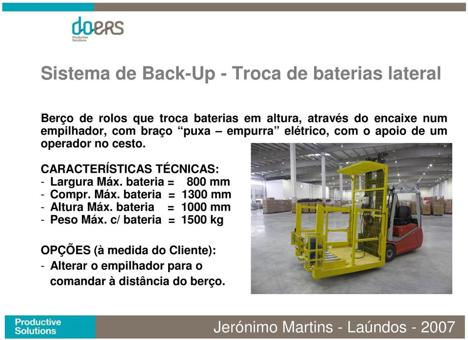 - Largura Máx. bateria = 800 mm - Compr. Máx. bateria = 1300 mm - Altura Máx.