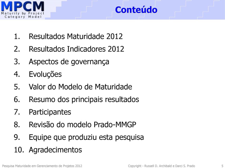 Resumo dos principais resultados 7. Participantes 8. Revisão do modelo Prado-MP 9.