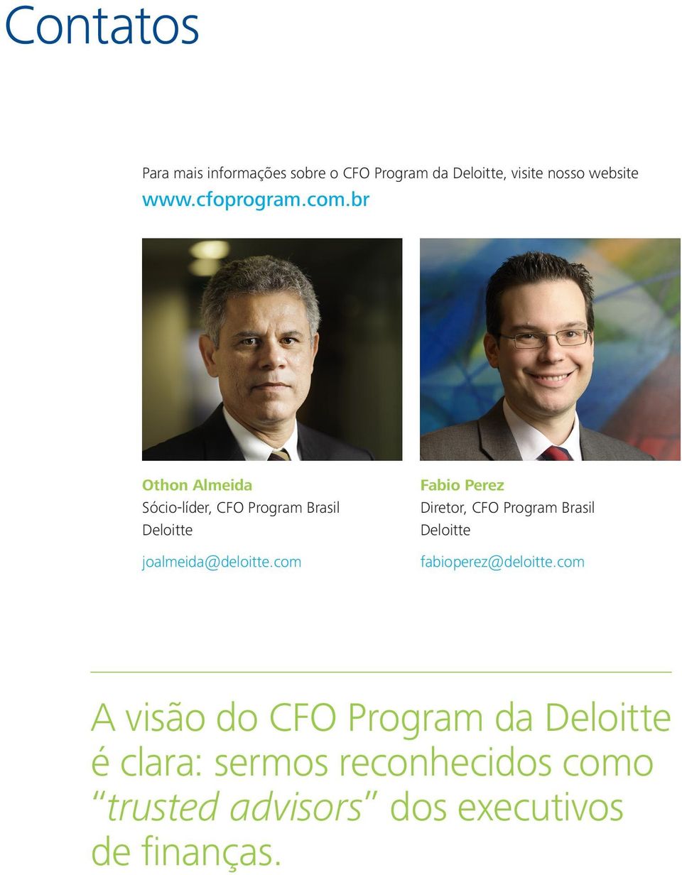 com Fabio Perez Diretor, CFO Program Brasil Deloitte fabioperez@deloitte.