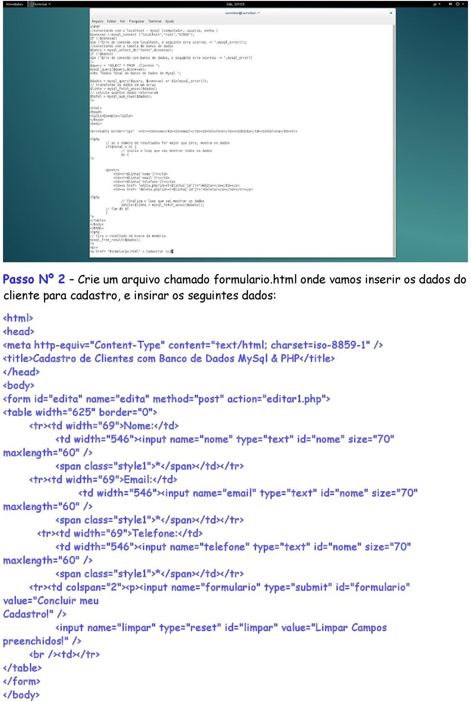 Clientes com Banco de Dados MySql & PHP</title> </head> <body> <form id="edita" name="edita" method="post" action="editar1.