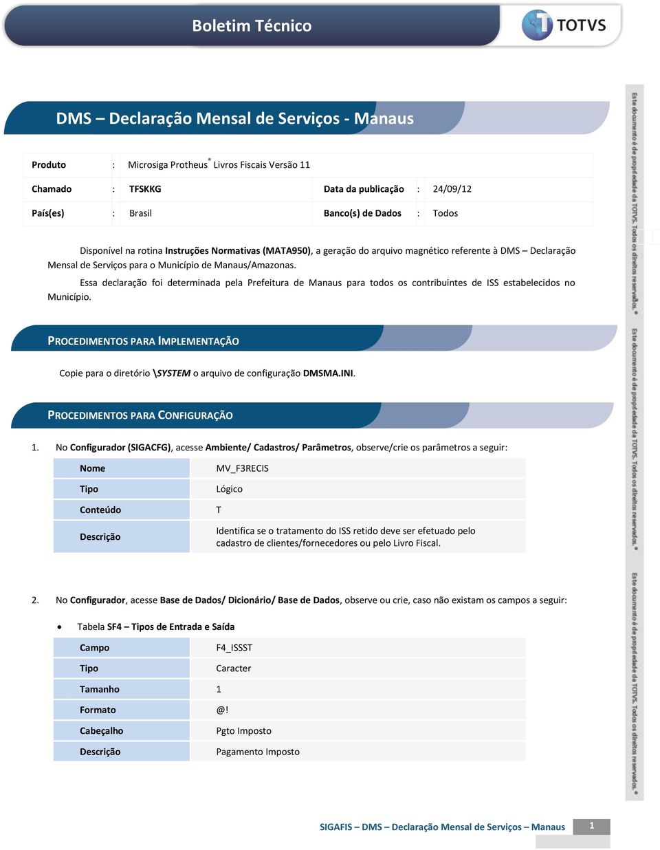 Essa declaração foi determinada pela Prefeitura de Manaus para todos os contribuintes de ISS estabelecidos no Município.