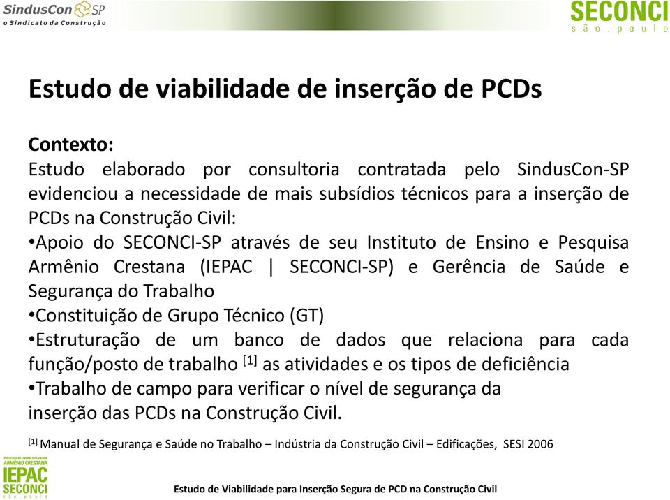 Constituição de Grupo Técnico (GT) Estruturação de um banco de dados que relaciona para cada função/posto de trabalho [1] as atividades e os tipos de deficiência Trabalho de