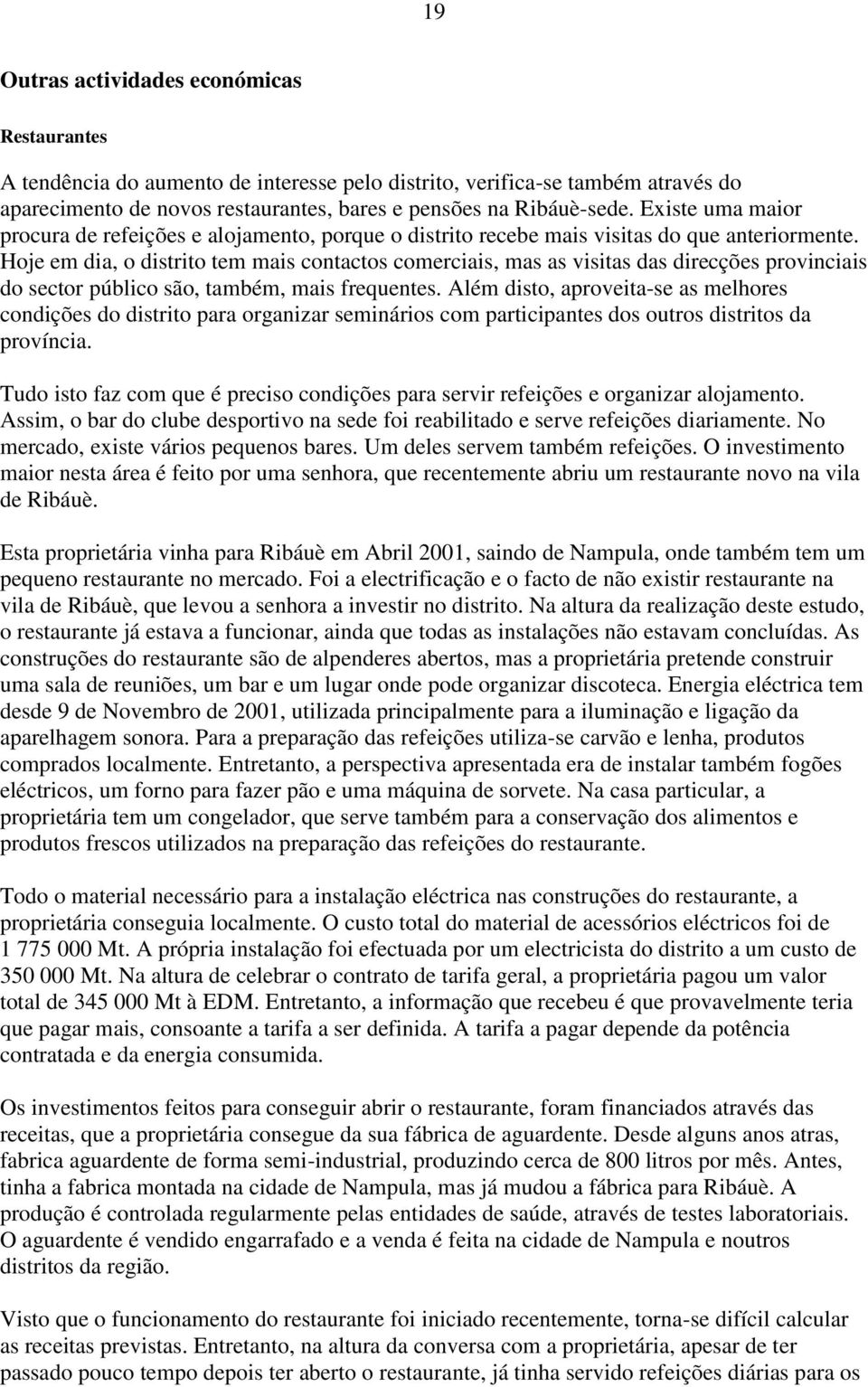 Hoje em dia, o distrito tem mais contactos comerciais, mas as visitas das direcções provinciais do sector público são, também, mais frequentes.