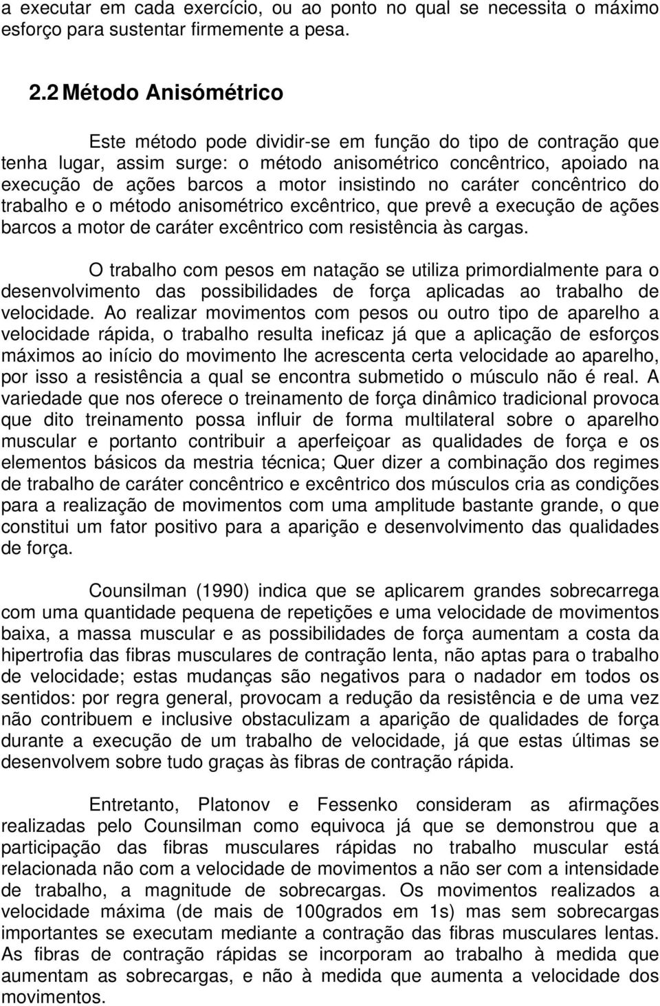 insistindo no caráter concêntrico do trabalho e o método anisométrico excêntrico, que prevê a execução de ações barcos a motor de caráter excêntrico com resistência às cargas.