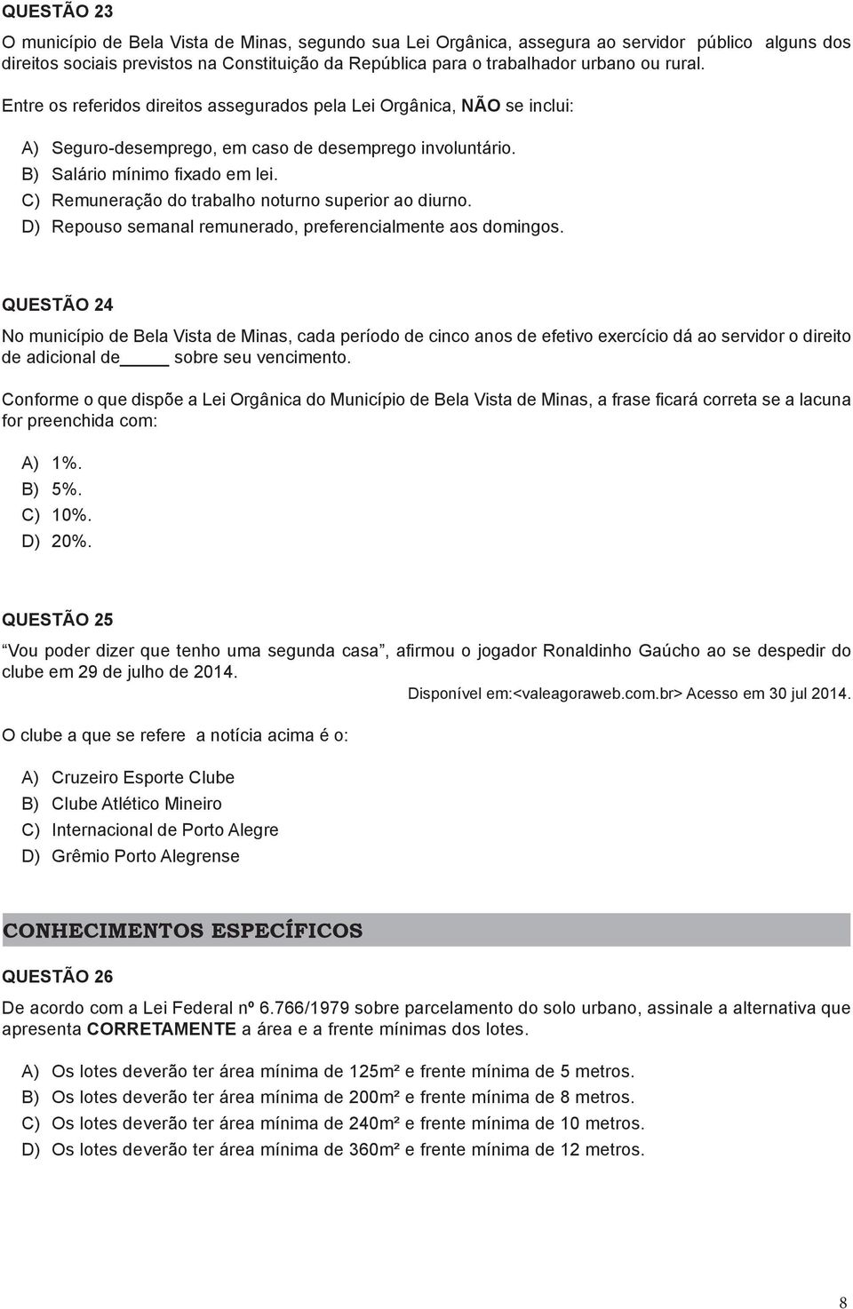 C) Remuneração do trabalho noturno superior ao diurno. D) Repouso semanal remunerado, preferencialmente aos domingos.