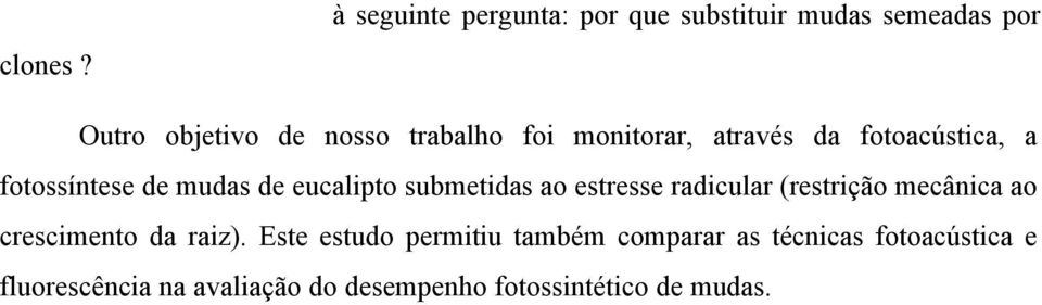 Assim, nosso interesse era utilizar a técnica à seguinte pergunta: por que substituir mudas semeadas por clones?