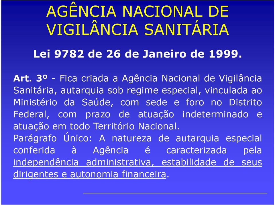 Saúde, com sede e foro no Distrito Federal, com prazo de atuação indeterminado e atuação em todo Território Nacional.