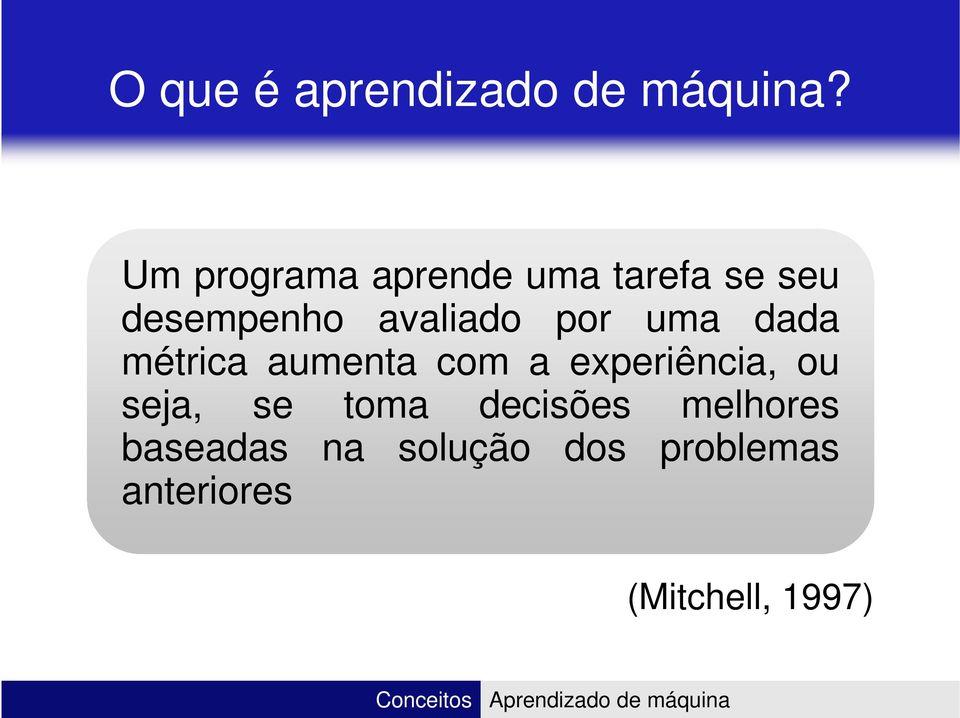 dada métrica aumenta com a experiência, ou seja, se toma decisões