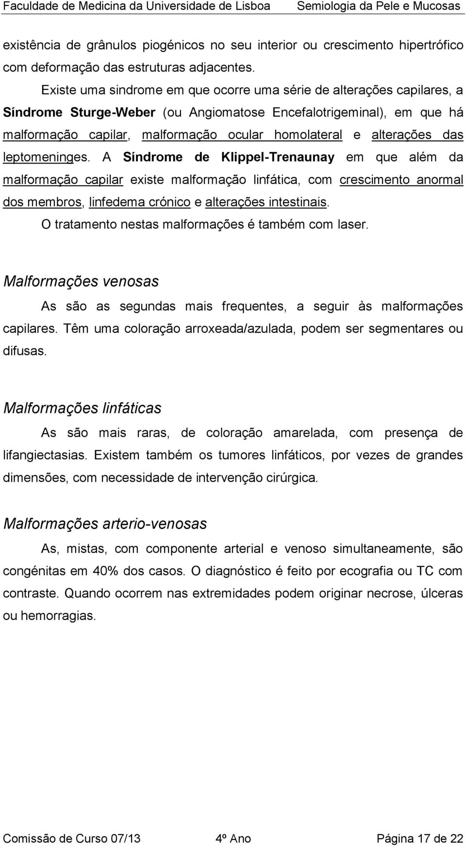 alterações das leptomeninges.