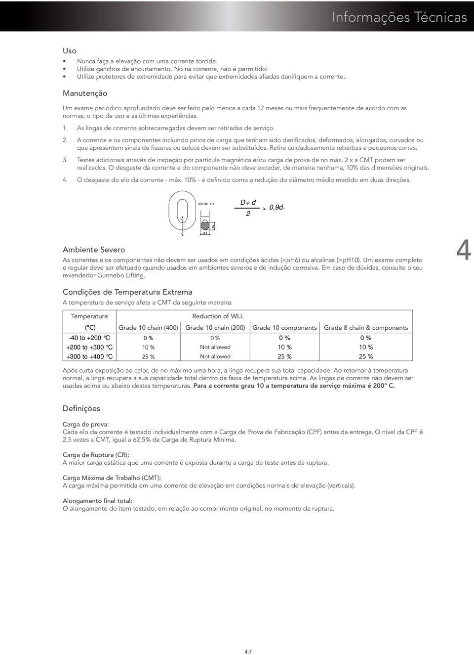 Manutenção Um exame erióico arofunao eve ser feito elo menos a caa 12 meses ou mais frequentemente e acoro com as normas, o tio e uso e as últimas exeriências. 1. As lingas e corrente sobrecarregaas evem ser retiraas e serviço.