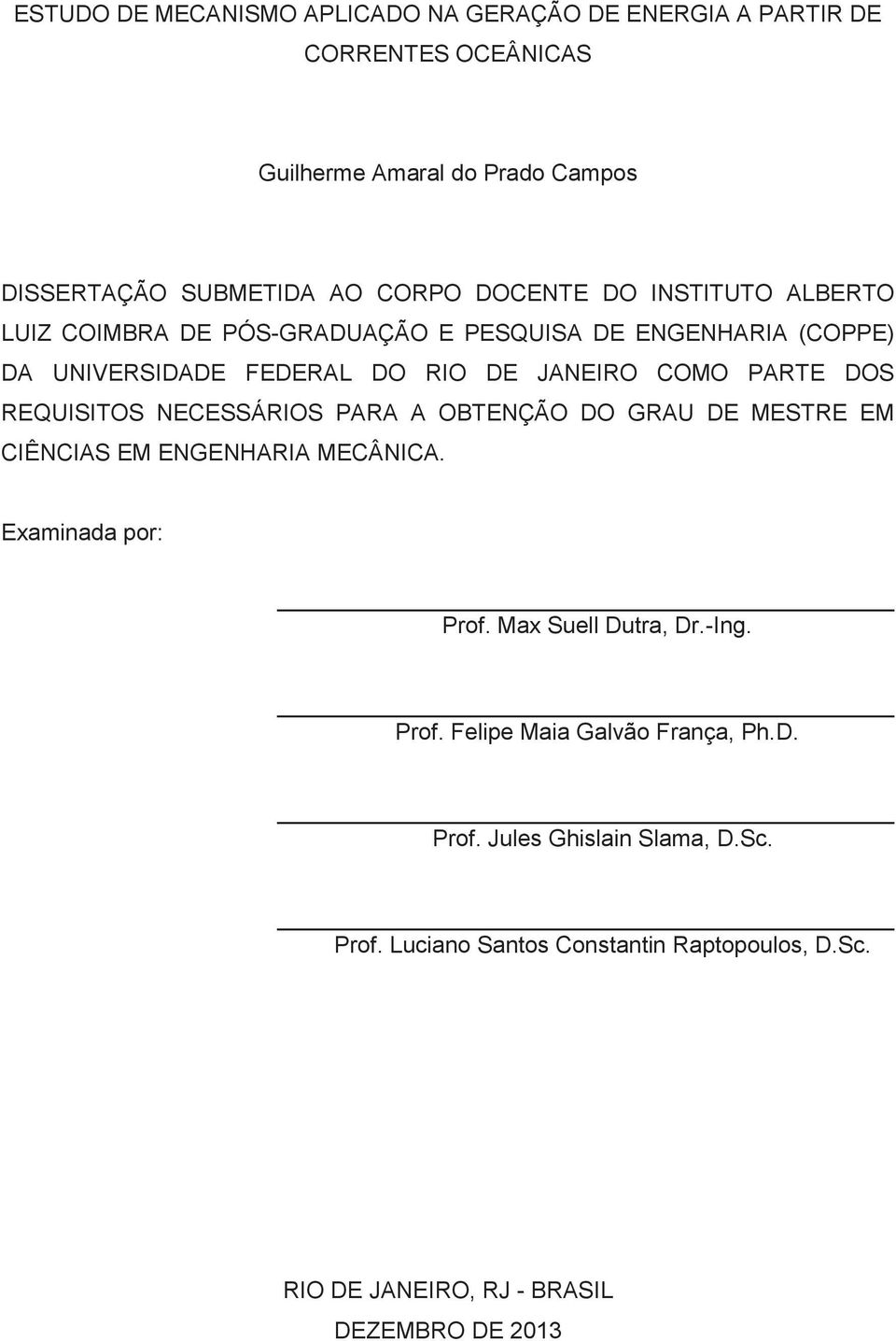 REQUISITOS NECESSÁRIOS PARA A OBTENÇÃO DO GRAU DE MESTRE EM CIÊNCIAS EM ENGENHARIA MECÂNICA. Examinada por: Prof. Max Suell Dutra, Dr.-Ing. Prof. Felipe Maia Galvão França, Ph.