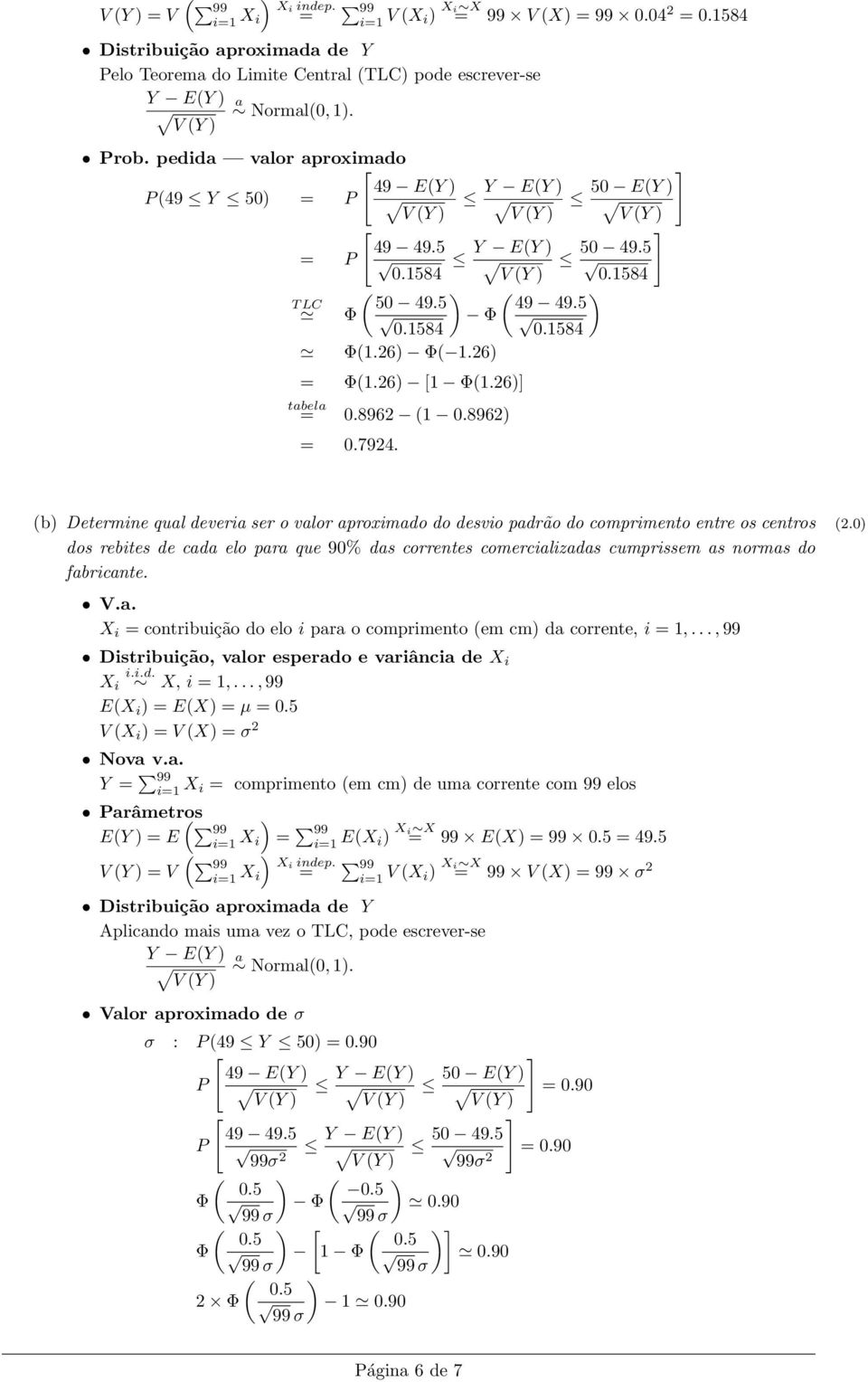 896 (1 0.896 0.794. (b Determine qual deveria ser o valor aproximado do desvio padrão do comprimento entre os centros (.