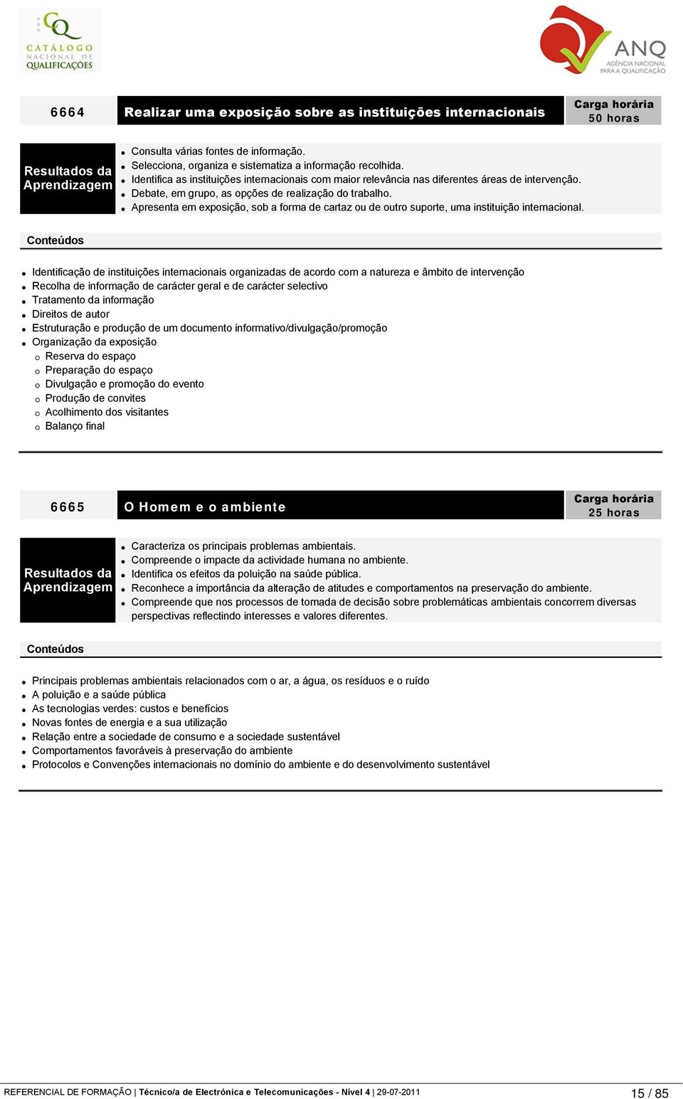 Apresenta em exposição, sob a forma de cartaz ou de outro suporte, uma instituição internacional.