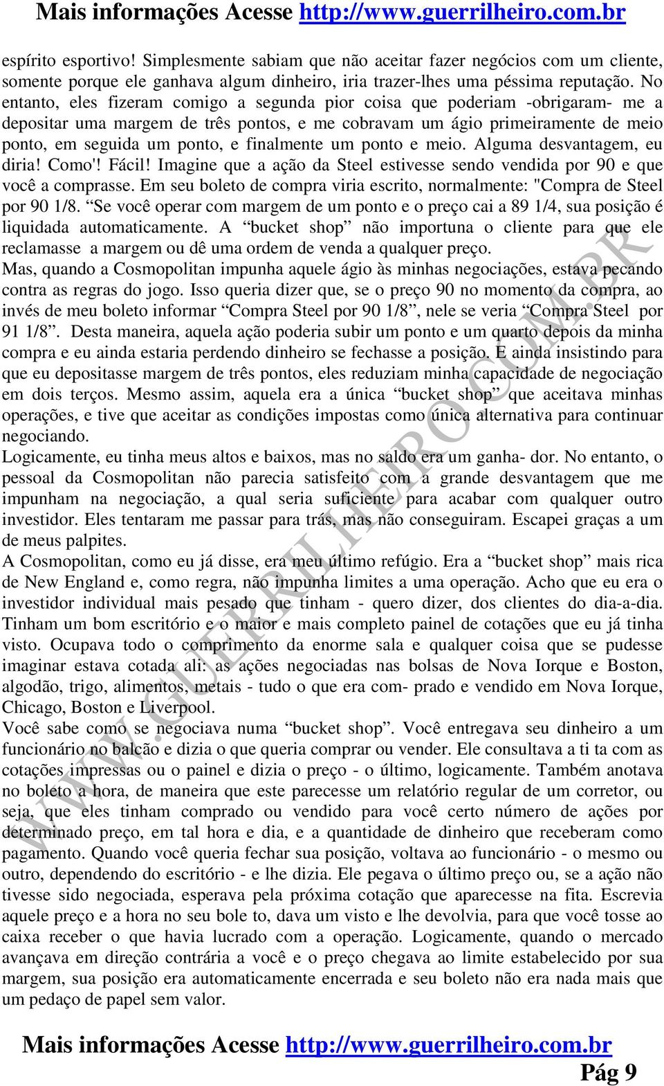 finalmente um ponto e meio. Alguma desvantagem, eu diria! Como'! Fácil! Imagine que a ação da Steel estivesse sendo vendida por 90 e que você a comprasse.