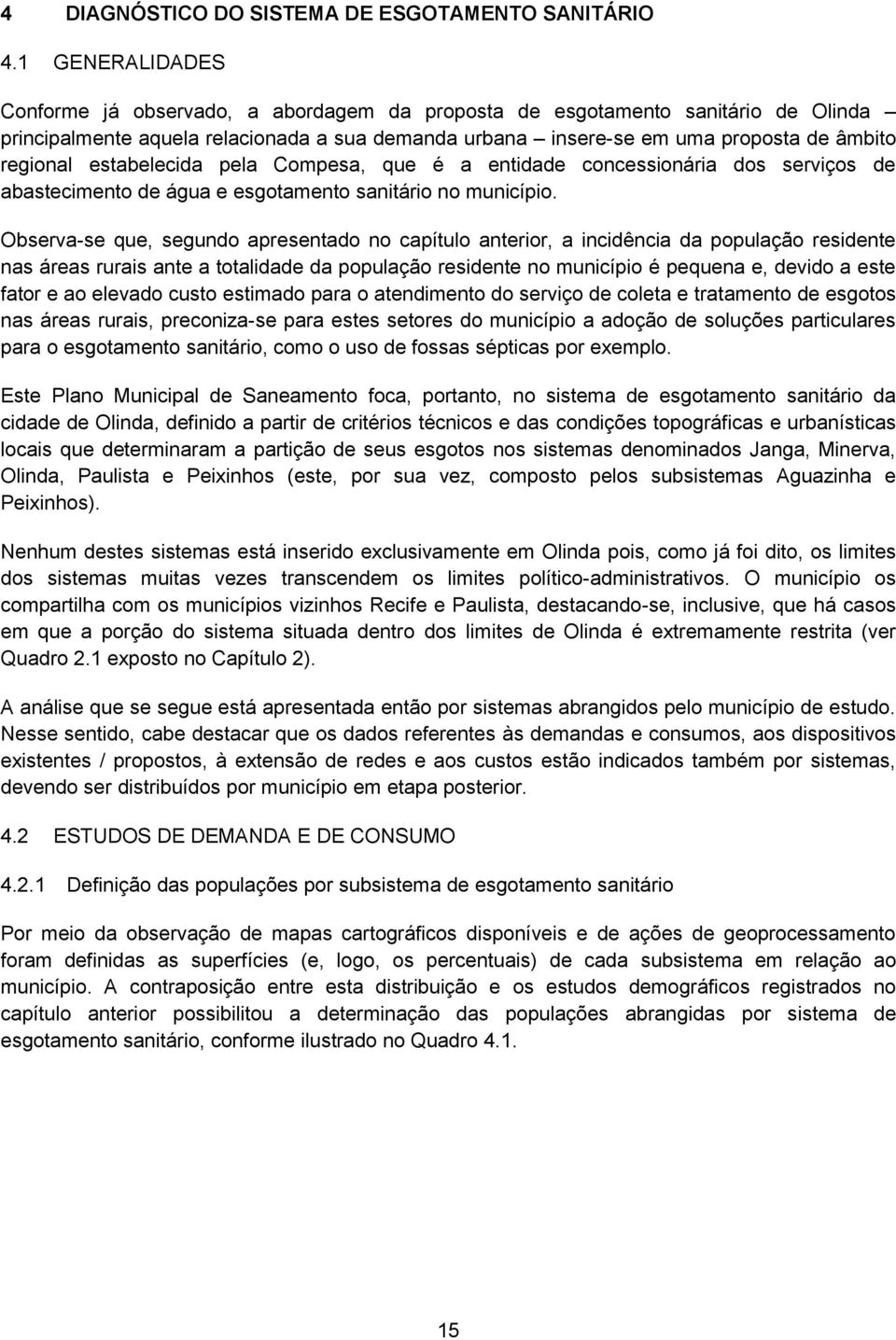 estabelecida pela Compesa, que é a entidade concessionária dos serviços de abastecimento de água e esgotamento sanitário no município.