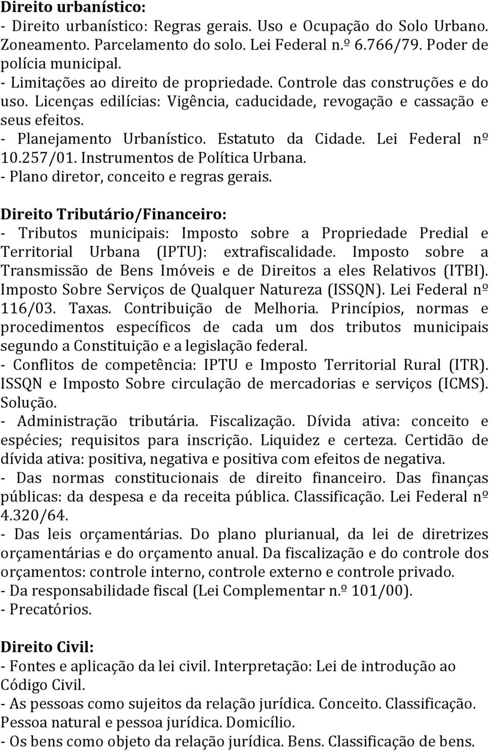 Estatuto da Cidade. Lei Federal nº 10.257/01. Instrumentos de Política Urbana. - Plano diretor, conceito e regras gerais.