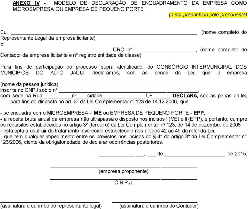 penas da Lei, que a empresa (nome da pessoa jurídica) inscrita no CNPJ sob o n, com sede na Rua nº cidade UF, DECLARA, sob as penas da lei, para fins do disposto no art.