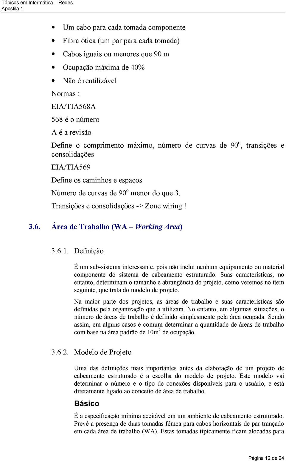 Transições e consolidações -> Zone wiring! 3.6. Área de Trabalho (WA Working Area) 3.6.1.