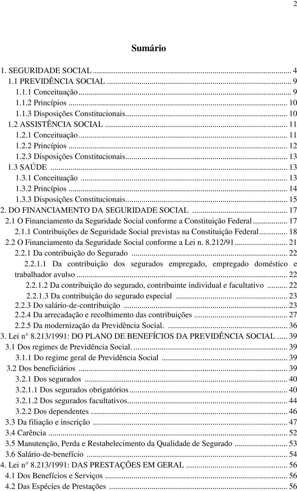 1 O Financiamento da Seguridade Social conforme a Constituição Federal... 17 2.1.1 Contribuições de Seguridade Social previstas na Constituição Federal... 18 2.