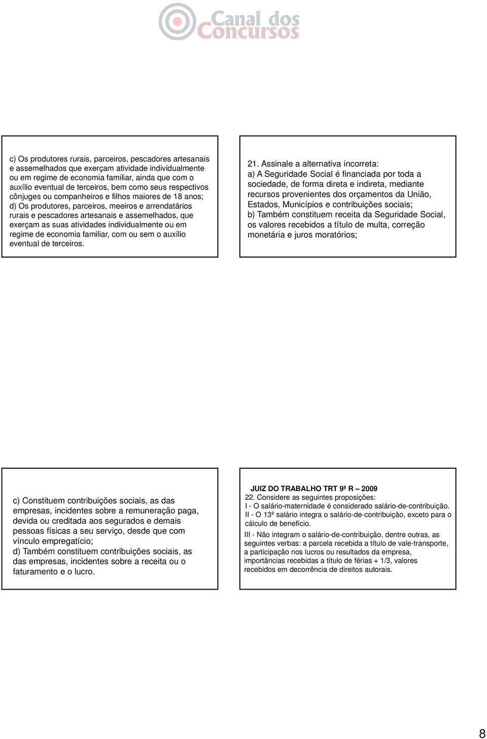 atividades individualmente ou em regime de economia familiar, com ou sem o auxílio eventual de terceiros. 21.