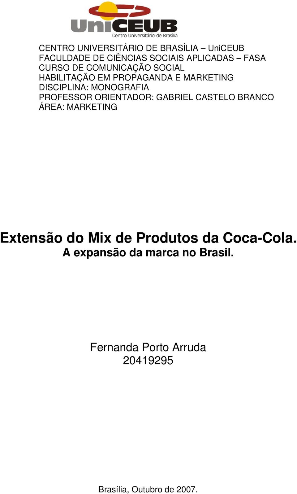 PROFESSOR ORIENTADOR: GABRIEL CASTELO BRANCO ÁREA: MARKETING Extensão do Mix de Produtos da