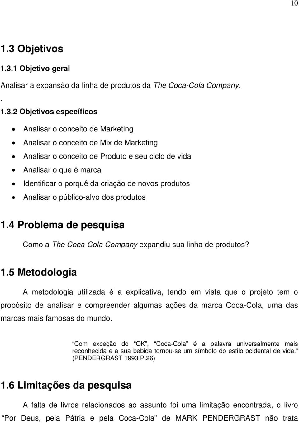 1 Objetivo geral Analisar a expansão da linha de produtos da The Coca-Cola Company.. 1.3.