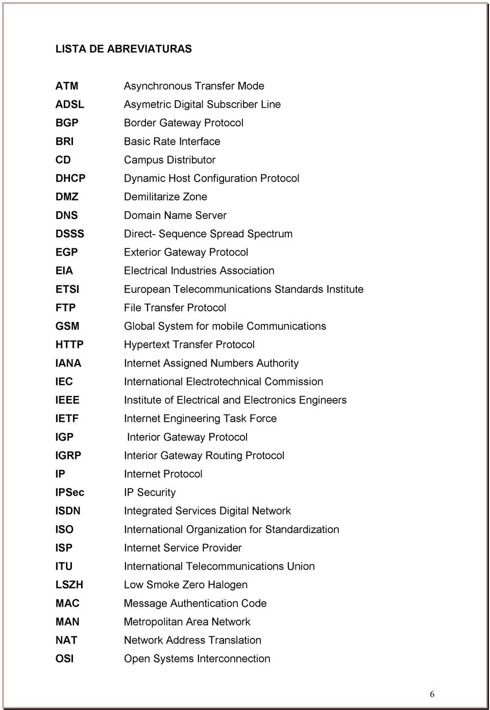 Exterior Gateway Protocol Electrical Industries Association European Telecommunications Standards Institute File Transfer Protocol Global System for mobile Communications Hypertext Transfer Protocol