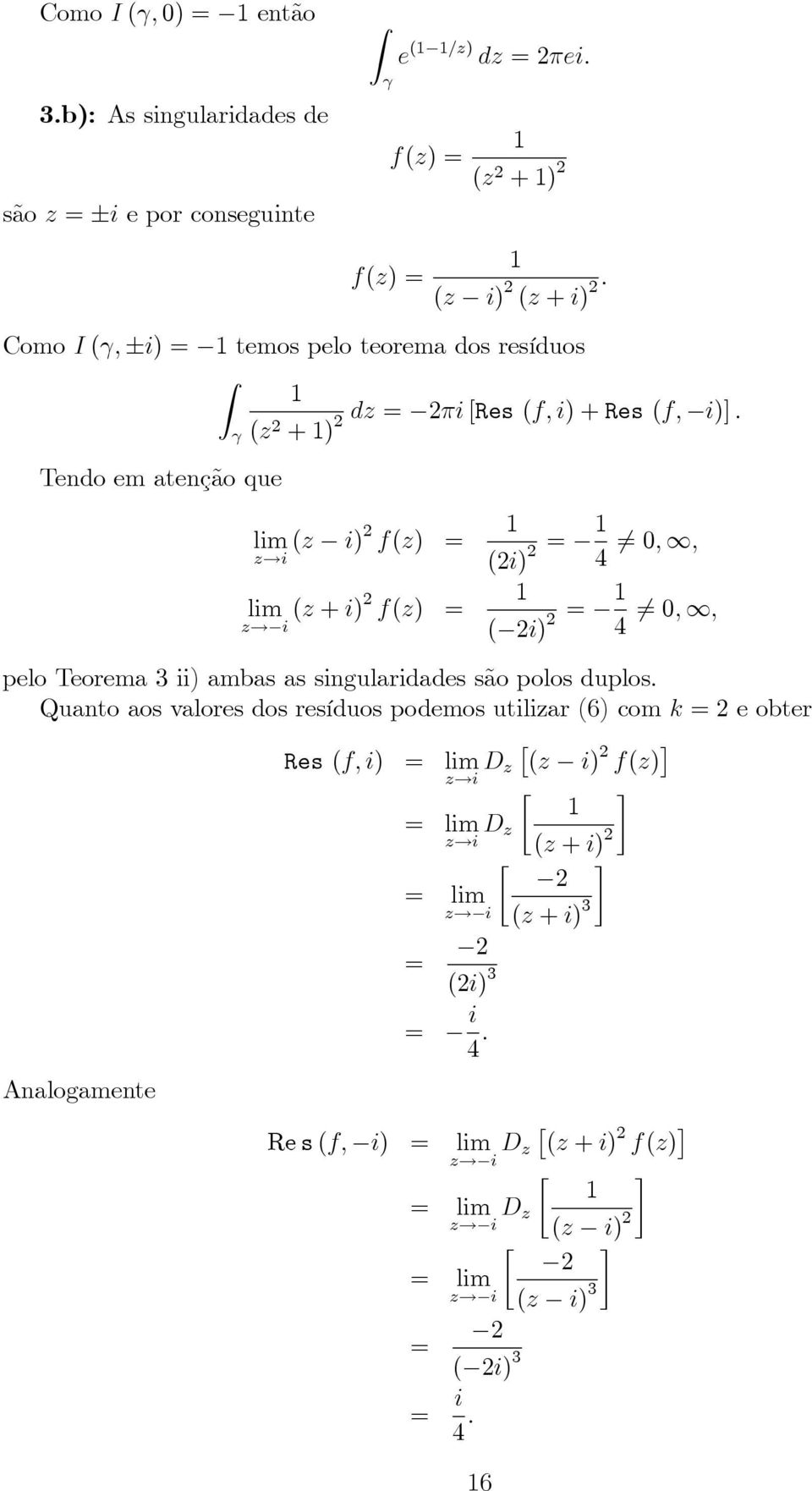 teorema dos resíduos (z dz i [Res (f; i) + Res (f; i)] : + ) (z i) z!i (z + z!