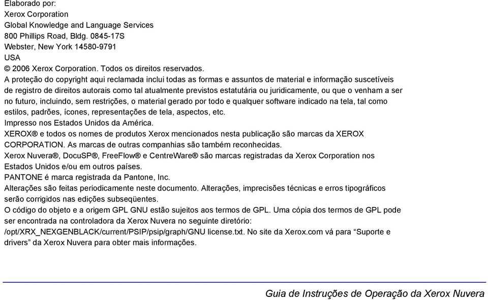 juridicamente, ou que o venham a ser no futuro, incluindo, sem restrições, o material gerado por todo e qualquer software indicado na tela, tal como estilos, padrões, ícones, representações de tela,