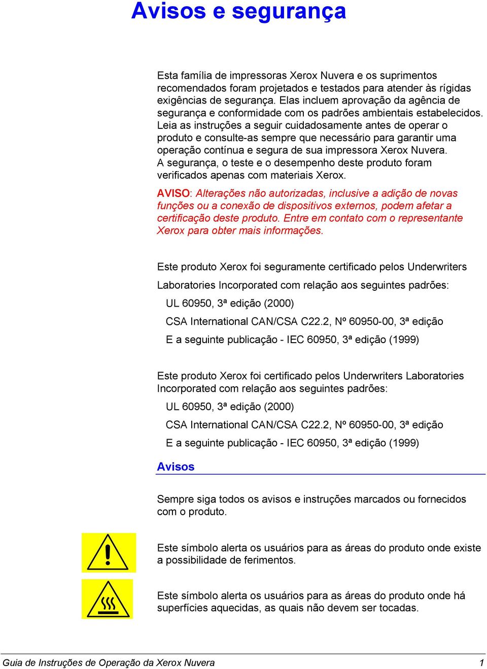 Leia as instruções a seguir cuidadosamente antes de operar o produto e consulte-as sempre que necessário para garantir uma operação contínua e segura de sua impressora Xerox Nuvera.