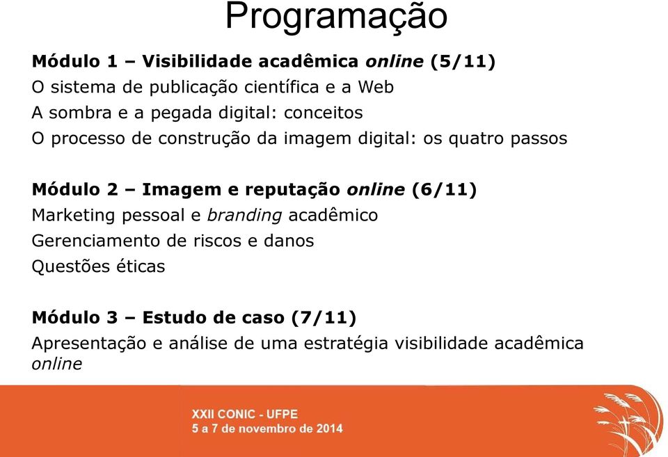 Imagem e reputação online (6/11) Marketing pessoal e branding acadêmico Gerenciamento de riscos e danos