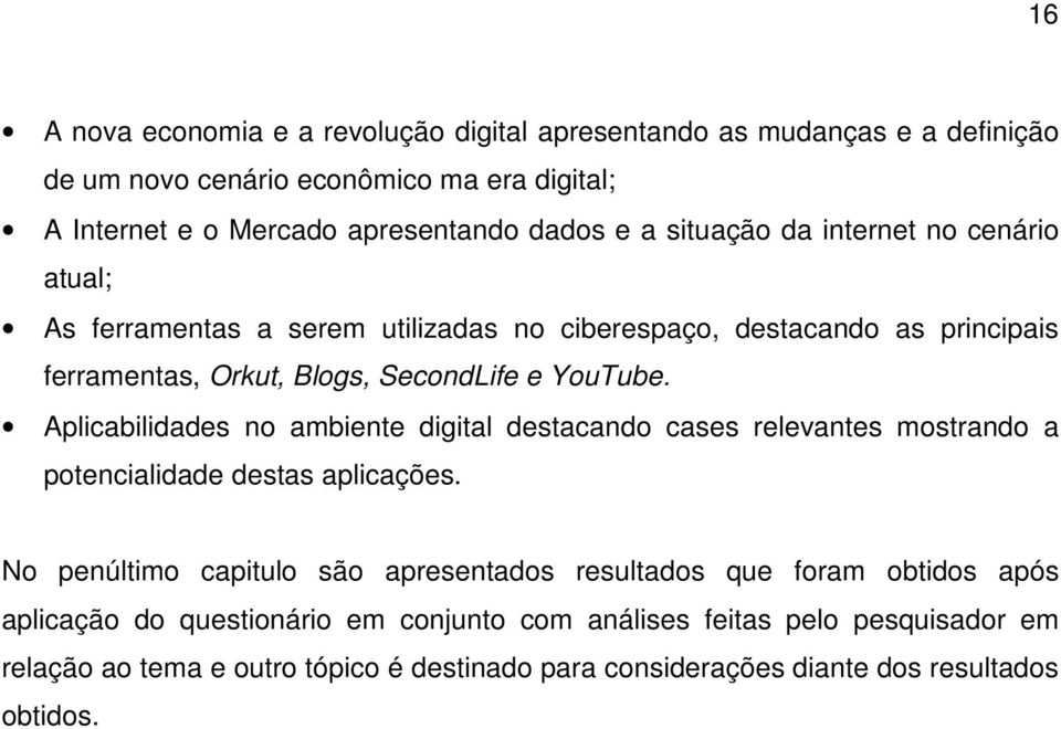 Aplicabilidades no ambiente digital destacando cases relevantes mostrando a potencialidade destas aplicações.