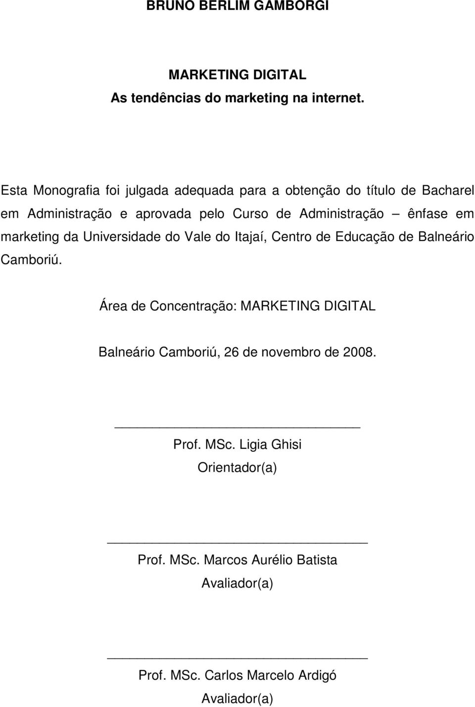 ênfase em marketing da Universidade do Vale do Itajaí, Centro de Educação de Balneário Camboriú.