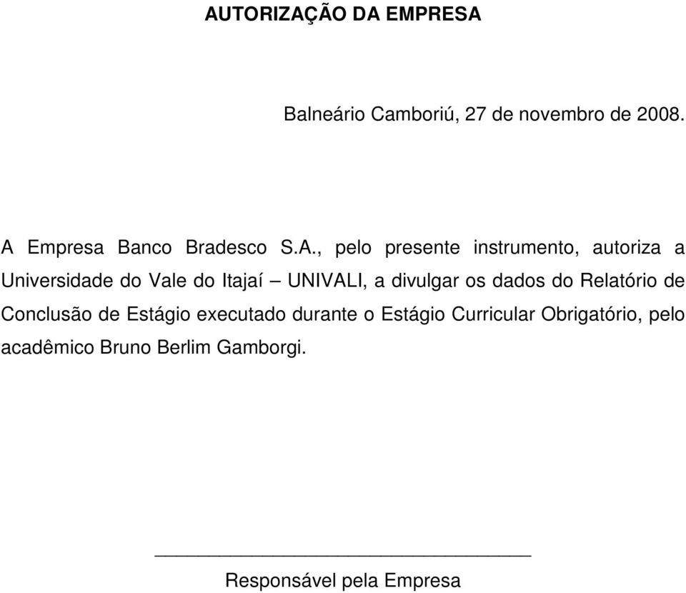 Vale do Itajaí UNIVALI, a divulgar os dados do Relatório de Conclusão de Estágio