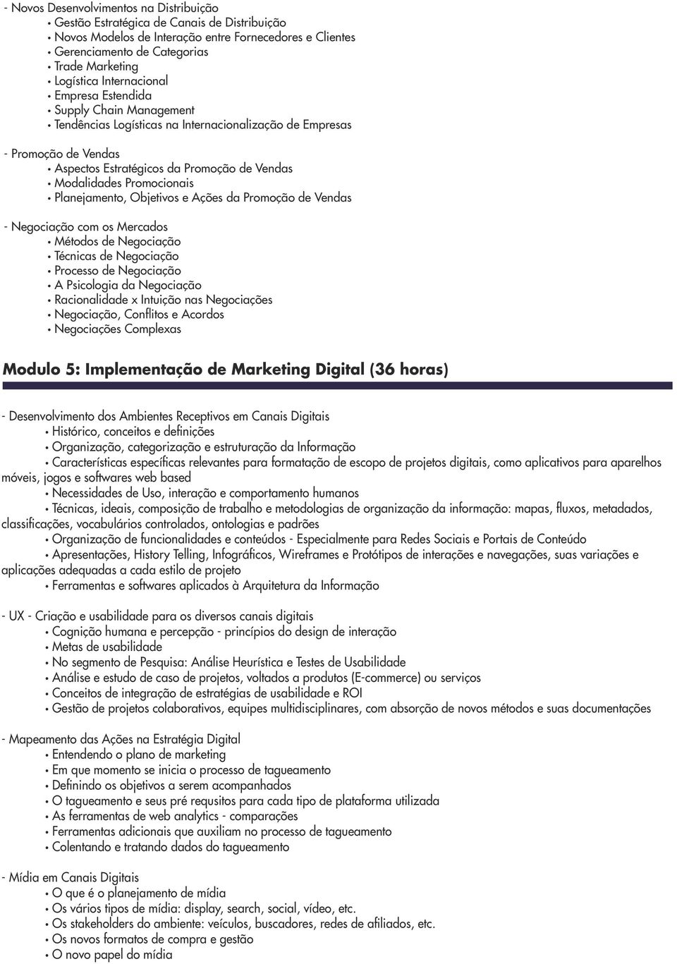 Promocionais Planejamento, Objetivos e Ações da Promoção de Vendas - Negociação com os Mercados Métodos de Negociação Técnicas de Negociação Processo de Negociação A Psicologia da Negociação