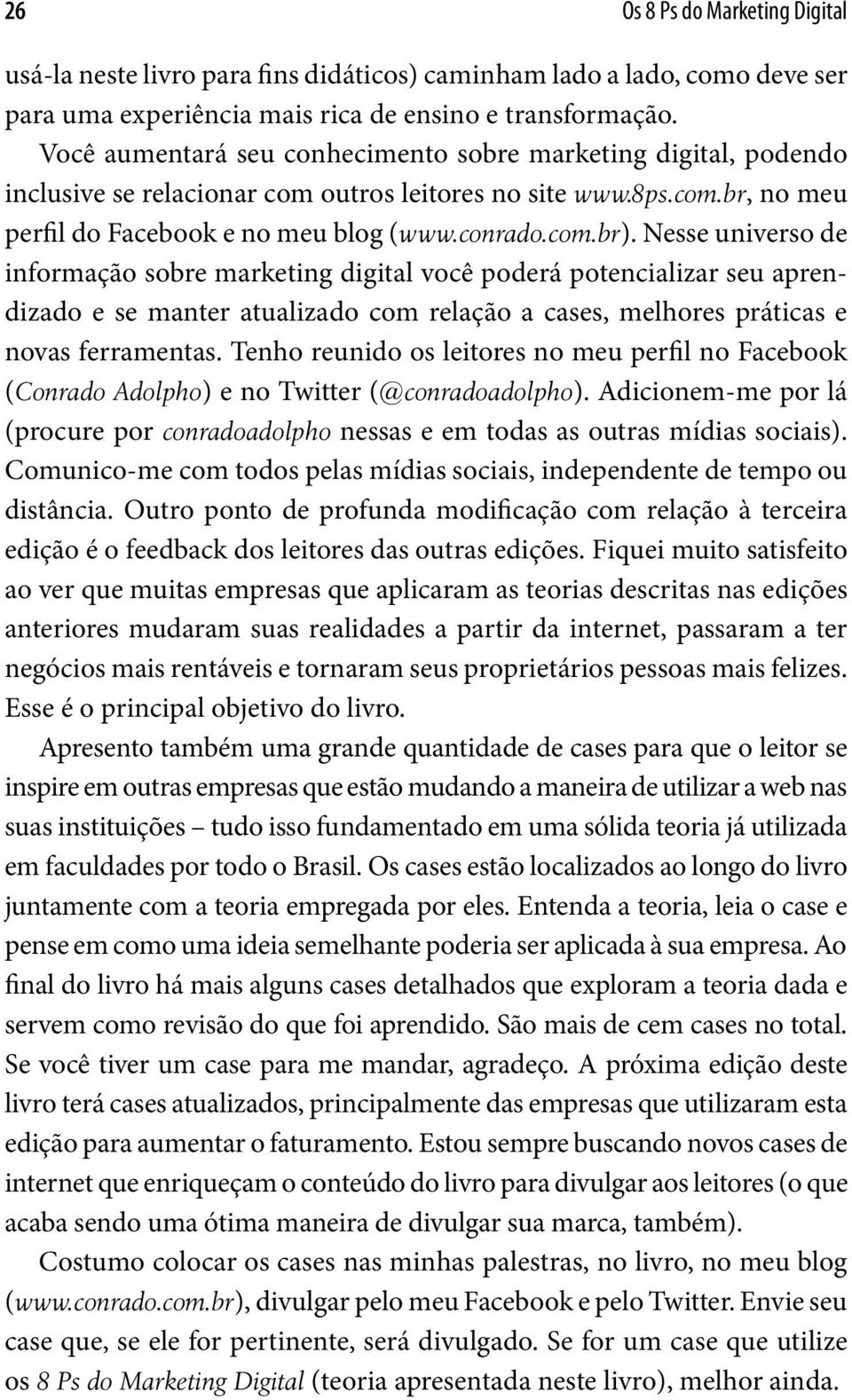 Nesse universo de informação sobre marketing digital você poderá potencializar seu aprendizado e se manter atualizado com relação a cases, melhores práticas e novas ferramentas.