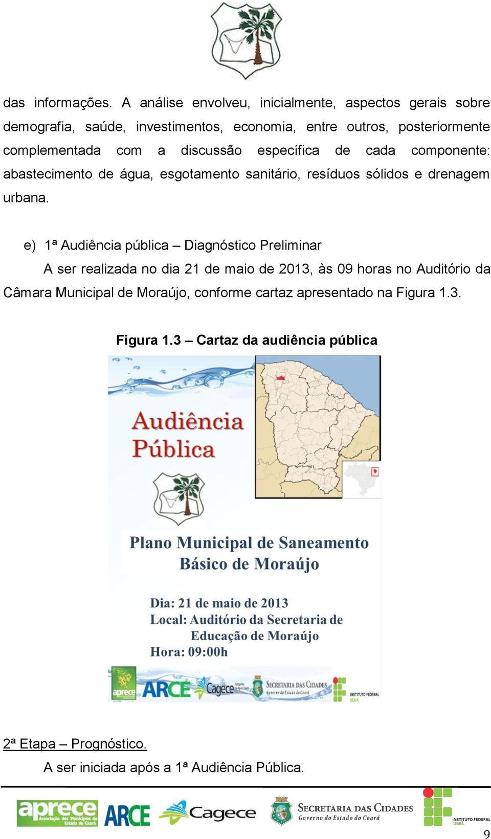 a discussão específica de cada componente: abastecimento de água, esgotamento sanitário, resíduos sólidos e drenagem urbana.