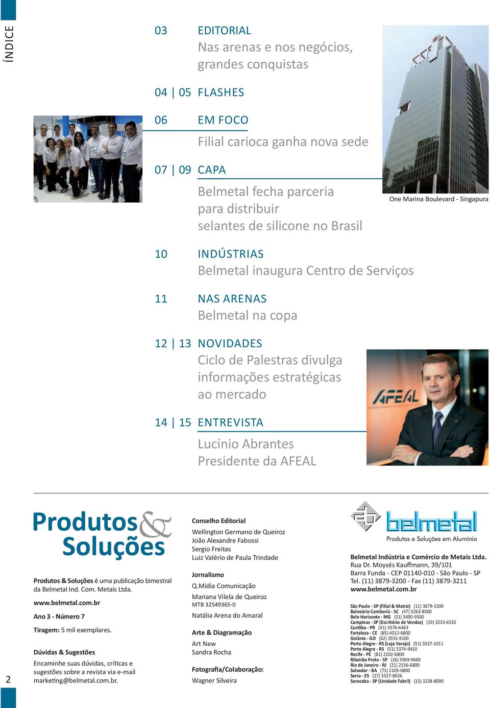 mercado 14 15 ENTREVISTA Lucínio Abrantes Presidente da AFEAL Conselho Editorial 2 Produtos & Soluções é uma publicação bimestral da Belmetal Ind. Com. Metais Ltda. www.belmetal.com.