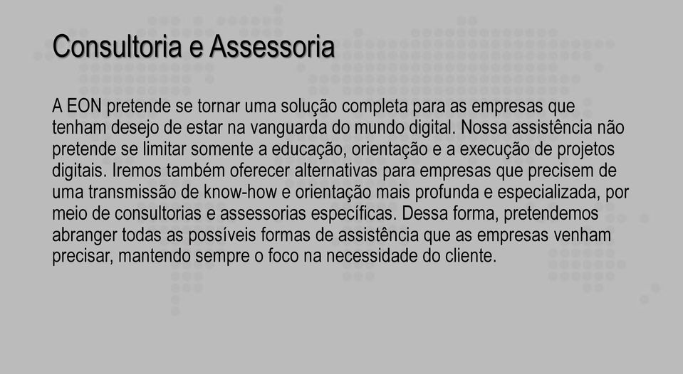 Iremos também oferecer alternativas para empresas que precisem de uma transmissão de know-how e orientação mais profunda e especializada, por meio de