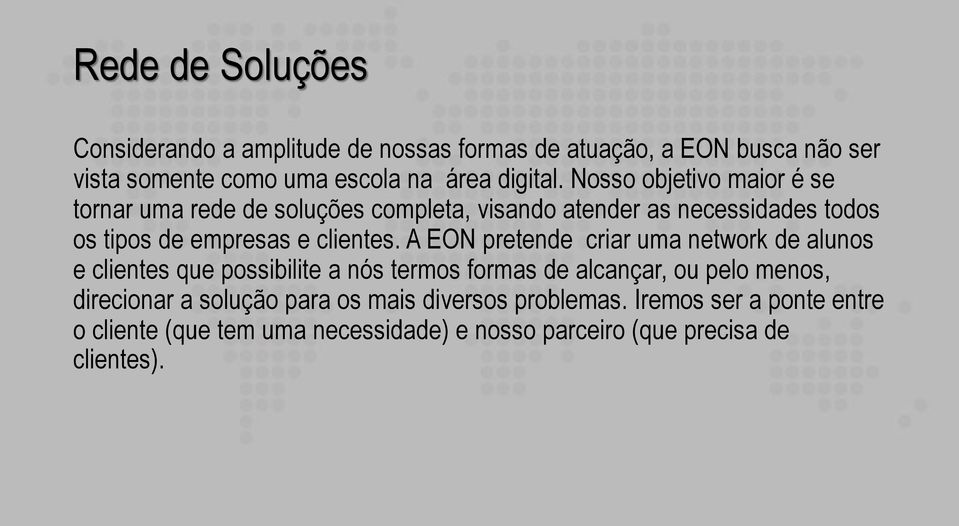 A EON pretende criar uma network de alunos e clientes que possibilite a nós termos formas de alcançar, ou pelo menos, direcionar a