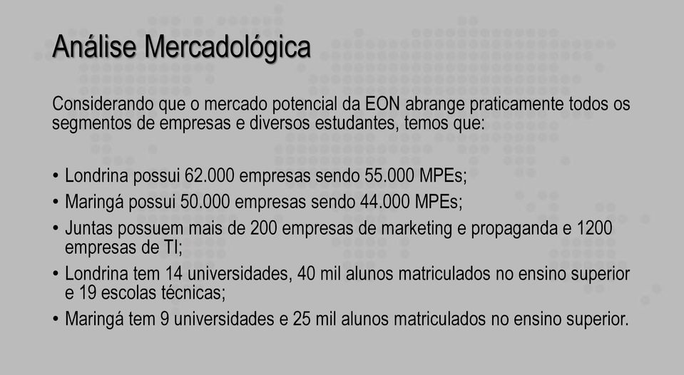 000 MPEs; Juntas possuem mais de 200 empresas de marketing e propaganda e 1200 empresas de TI; Londrina tem 14 universidades, 40