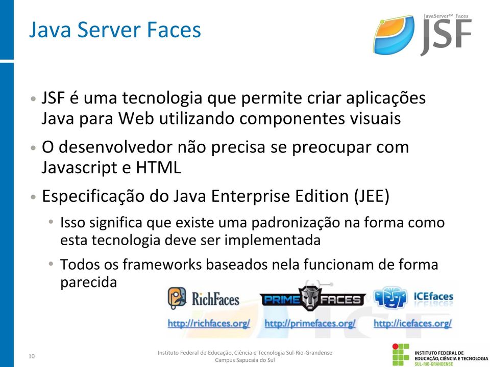 Java Enterprise Edition (JEE) Isso significa que existe uma padronização na forma como